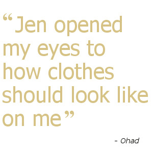 Jen opened my eyes to how clothes should look like on me - Ohad