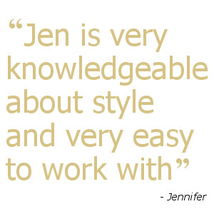 Jen is very knowledgeable about style and very easy to work with - Jennifer